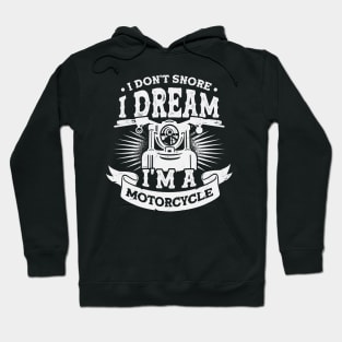 I Don't Snore I Dream I'm A Motorcycle Hoodie